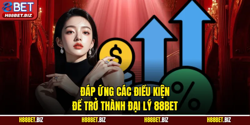 Đáp ứng các điều kiện để trở thành đại lý 88BET