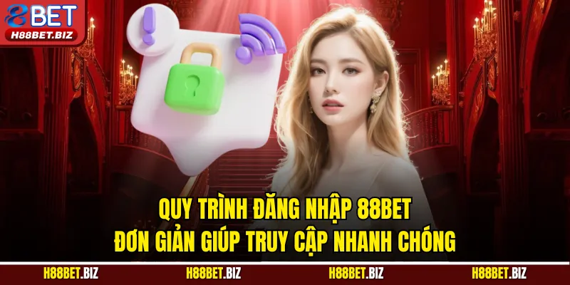 Quy trình đăng nhập 88BET đơn giản giúp truy cập nhanh chóng