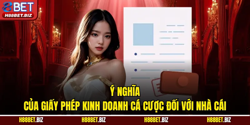 Ý nghĩa của giấy phép kinh doanh cá cược đối với nhà cái